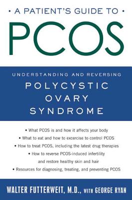 A Patient's Guide to Pcos: Understanding--And Reversing--Polycystic Ovary Syndrome - Futterweit, Walter, and Ryan, George