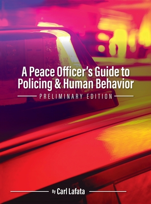 A Peace Officer's Guide to Policing and Human Behavior - Lafata, Carl