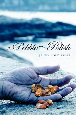 A Pebble To Polish - Leszl, Janet Lord