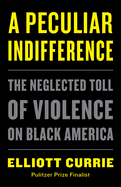 A Peculiar Indifference: The Neglected Toll of Violence on Black America