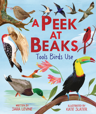 A Peek at Beaks: Tools Birds Use - Levine, Sara