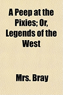 A Peep at the Pixies Or, Legends of the West