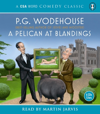 A Pelican At Blandings - Wodehouse, P.G., and Jarvis, Martin (Read by)