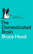 A Pelican Introduction the Domesticated Brain