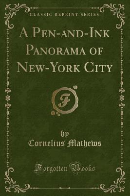 A Pen-And-Ink Panorama of New-York City (Classic Reprint) - Mathews, Cornelius