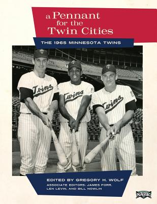 A Pennant for the Twin Cities: The 1965 Minnesota Twins - Forr, James (Editor), and Nowlin, Bill (Editor), and Levin, Len (Editor)