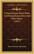 A Pennsylvania Bison Hunt, and Pennsylvania Deer and Their Horns (1915)