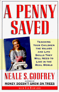 A Penny Saved: Using Money to Teach Your Child the Way the World Works - Godfrey, Neale S, and Richards, Tad