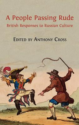 A People Passing Rude: British Responses to Russian Culture - Cross, Anthony, Professor (Editor)