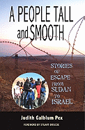 A People Tall and Smooth: Stories of Escape from Sudan to Israel