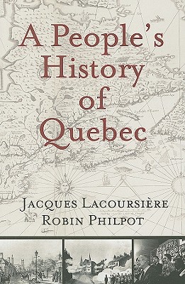 A People's History of Quebec - Lacoursire, Jacques, and Philpot, Robin