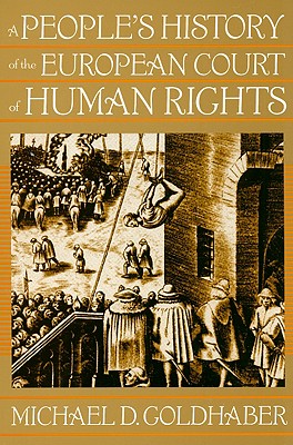 A People's History of the European Court of Human Rights: A People's History of the European Court of Human Rights, First Paperback Edition - Goldhaber, Michael
