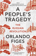 A People's Tragedy: The Russian Revolution - centenary edition with new introduction
