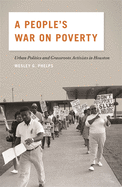 A People's War on Poverty: Urban Politics and Grassroots Activists in Houston