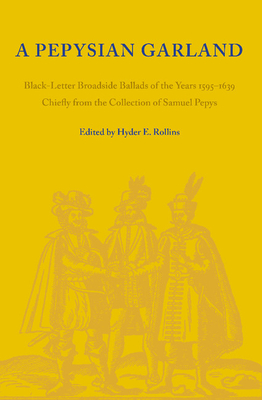 A Pepysian Garland: Black-Letter Broadside Ballads of the Years 1595-1639 Chiefly from the Collection of Samuel Pepys - Rollins, Hyder E. (Editor)