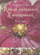 A Perfect World in Ribbon Embroidery and Stumpwork