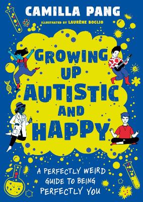 A Perfectly Weird Guide to Being Perfectly You: Growing Up Autistic and Happy - Pang, Camilla
