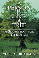A Person Is Like a Tree: A Sourcebook for Tu Beshvat