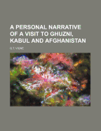 A Personal Narrative of a Visit to Ghuzni, Kabul and Afghanistan