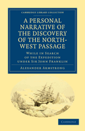 A Personal Narrative of the Discovery of the North-West Passage: While in Search of the Expedition under Sir John Franklin