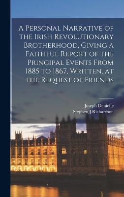 A Personal Narrative of the Irish Revolutionary Brotherhood, Giving a Faithful Report of the Principal Events From 1885 to 1867, Written, at the Request of Friends - Denieffe, Joseph, and Richardson, Stephen J