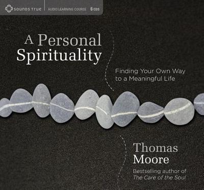 A Personal Spirituality: Finding Your Own Way to a Meaningful Life - Moore, Thomas, MD