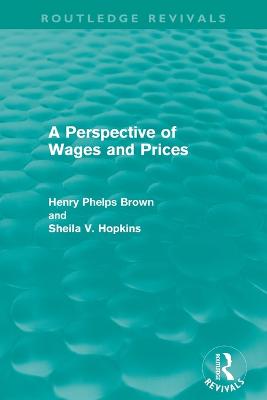 A Perspective of Wages and Prices (Routledge Revivals) - Phelps Brown, Henry, and Hopkins, Sheila V.