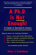 A PhD Is Not Enough: A Guide to Survival in Science