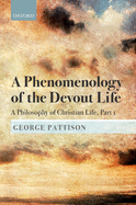 A Phenomenology of the Devout Life: A Philosophy of Christian Life, Part I