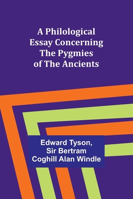 A Philological Essay Concerning the Pygmies of the Ancients - Tyson, Edward, and Windle, Bertram, Sir