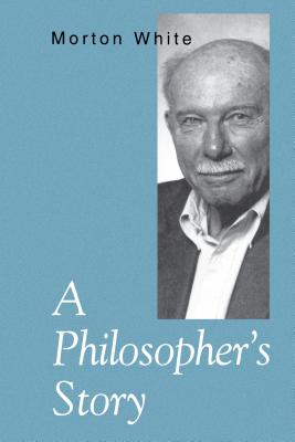 A Philosopher's Story - White, Morton