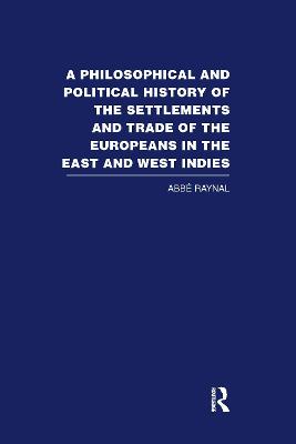 A Philosophical and Political History of the Settlements and Trade of the Europeans in the East and West Indies: Vol. 1 - Raynal