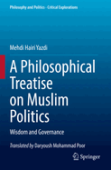 A Philosophical Treatise on Muslim Politics: Wisdom and Governance