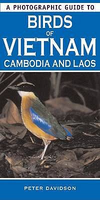 A Photographic Guide to Birds of Vietnam, Cambodia and Laos - Davidson, Peter