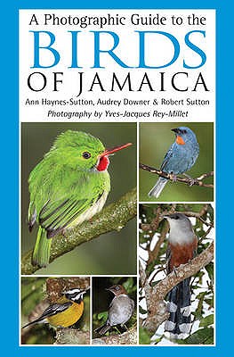 A Photographic Guide to the Birds of Jamaica - Haynes-Sutton, Ann, and Rey-Millet, Yves-Jacques, and Downer, Audrey