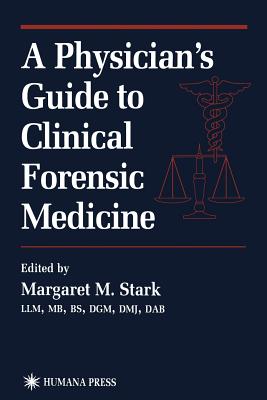 A Physician's Guide to Clinical Forensic Medicine - Stark, Margaret M (Editor)