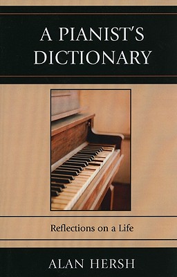 A Pianist's Dictionary: Reflections on a Life - Hersh, Alan