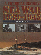 A Pictorial History of the Sea War 1939-1945 - Kemp, Paul