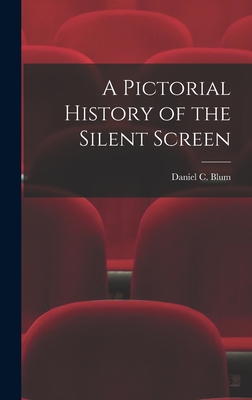 A Pictorial History of the Silent Screen - Blum, Daniel C