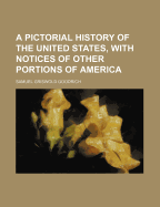 A Pictorial History of the United States, with Notices of Other Portions of America North and South