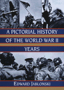 A Pictorial History of the World War II Years - Jablonski, Edward