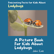 A Picture Book for Kids About Ladybugs: Fascinating Facts for Kids About Ladybugs