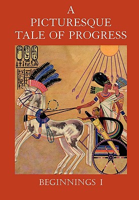 A Picturesque Tale of Progress: Beginnings I - Miller, Olive Beaupre, and Baum, Harry Neal