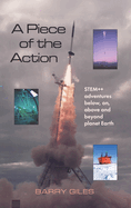 A Piece of the Action: STEM++ adventures below, on, above and beyond planet Earth