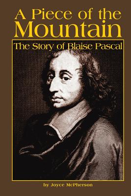 A Piece of the Mountain: The Story of Blaise Pascal - McPherson, Joyce