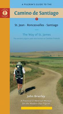 A Pilgrim's Guide to the Camino de Santiago: St. Jean * Roncesvalles * Santiago - Brierley, John