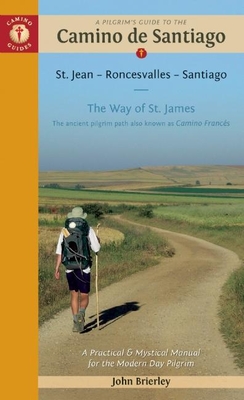 A Pilgrim's Guide to the Camino de Santiago: St. Jean - Roncesvalles - Santiago - Brierley, John (Photographer)