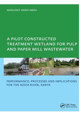 A Pilot Constructed Treatment Wetland for Pulp and Paper Mill Wastewater: Performance, Processes and Implications for the Nzoia River, Kenya, UNESCO-IHE PhD - Abira, Margaret Akinyi