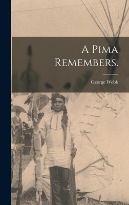 A Pima Remembers. - Webb, George
