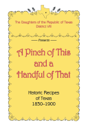 A Pinch of This and a Handful of That, Historic Recipes of Texas 1830-1900